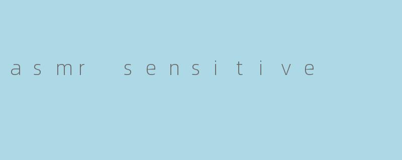 asmr sensitive